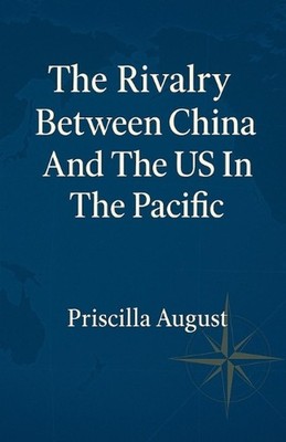 The Rivalry Between China and The US In The Pacific by Priscilla August Paperbac