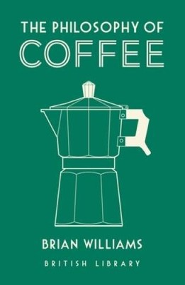 The Philosophy of Coffee - Hardcover By Williams, Brian - VERY GOOD