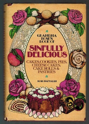 Grandma Rose's Book of Sinfully Delicious Cakes, Cookies, Pies, Cheese Cakes...