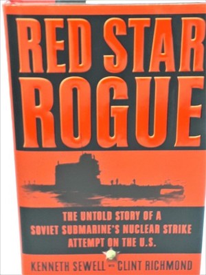 Red Star Rogue: The Untold Story of a Soviet Submarine's Nuclear Strike Atte...