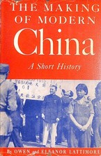 The Making of Modern China A Short History by Lattimore, Owen
