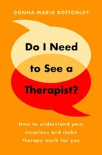 Do I Need to See a Therapist?: How to understand your emotions and make therapy 