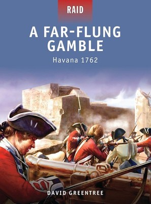 A Far-Flung Gamble: Havana 1762 (Raid, 15) by David Greentree