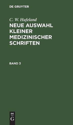 C W Hufeland C. W. Hufeland: Neue Auswahl Kleiner Medizinischer Schri (Hardback)