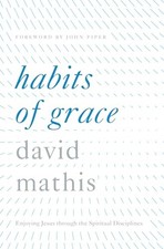 Habits of Grace: Enjoying Jesus throu..., Mathis, David