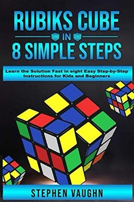 Rubiks Cube In 8 Simple Steps - Learn The Solution Fast In Eight Easy Ste - GOOD