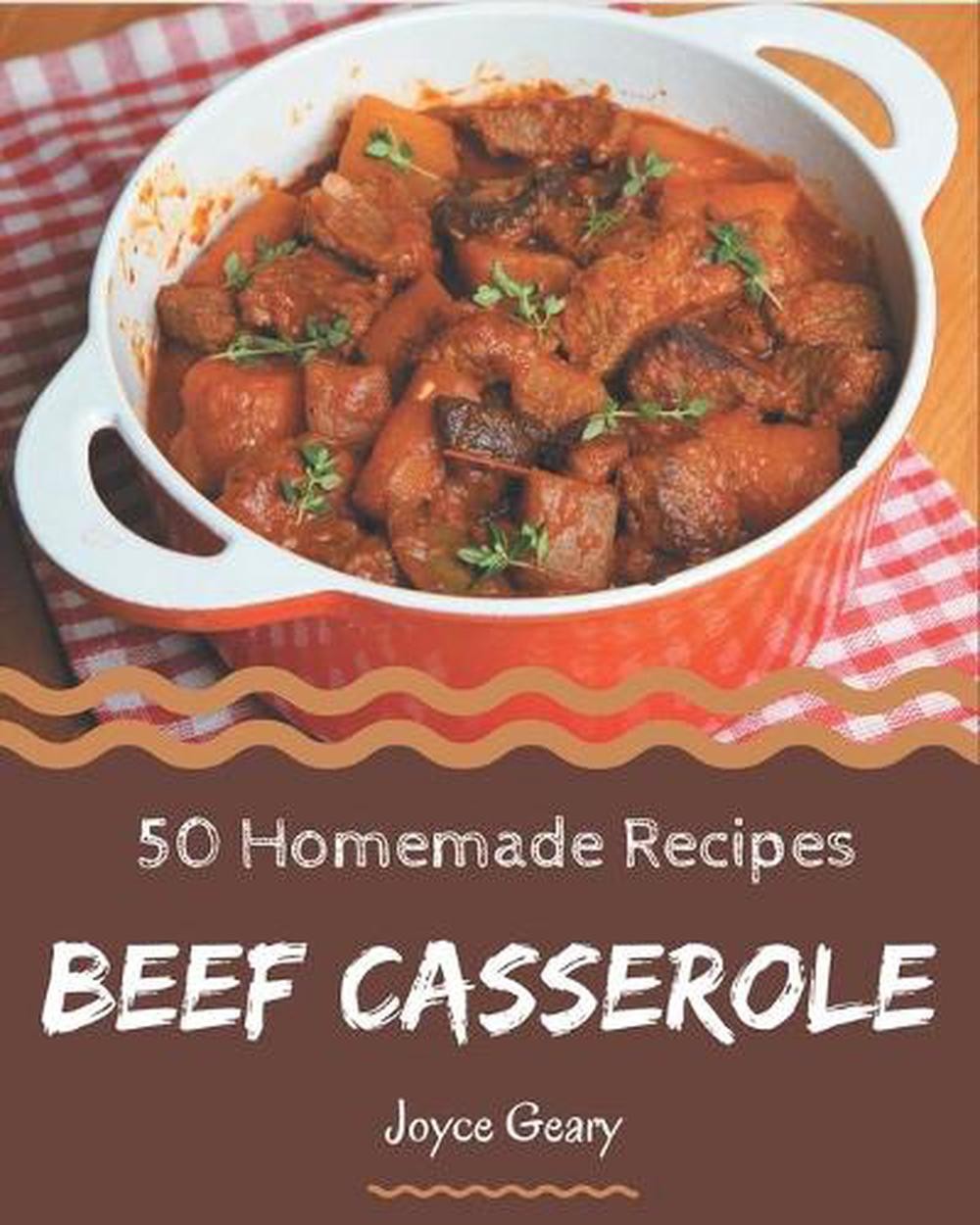 50 Easy Homemade Beef Casserole Recipes - A Must-Have Cookbook for Delicious Comfort Food Creations