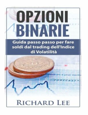 Opzioni Binarie: Guida Passo Passo Per Fare Soldi Dal Trading Dell'indice D...