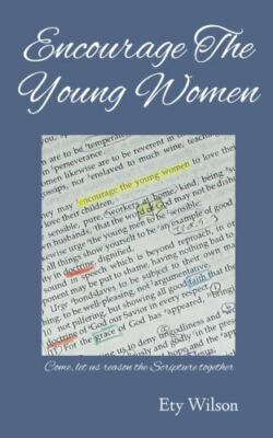 Encourage the Young Women: Come, Let Us Reason the Scripture Together by Wils...