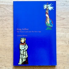 KING ARTHUR : THE WASTE LAND AND THE NEW AGE Gordon Strong 2009 Mutus Liber PB