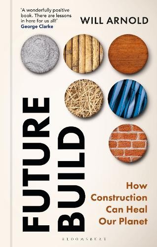 Future Build: How Construction Can Help Heal the Planet by Will Arnold NEW - Image 5