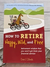 How to Retire Happy, Wild, and Free: Paperback Book By Ernie Zelinski PB