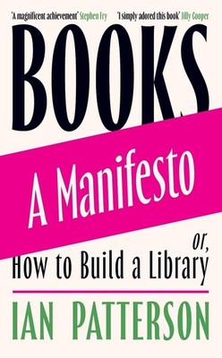 Books - A Manifesto: Or, How to Build a Library by Ian Patterson Hardcover Book