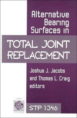 ALTERNATIVE BEARING SURFACES IN TOTAL JOINT REPLACEMENT By Joshua J. Jacobs