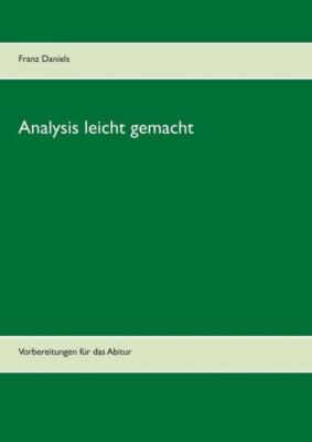 Analysis Leicht Gemacht: Vorbereitungen F?R Das Abitur