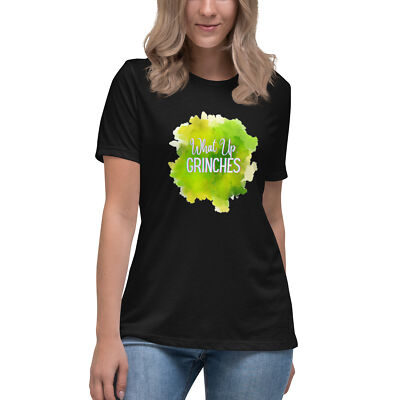 What Up Grinches Women's Relaxed T-Shirt