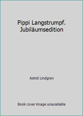 Pippi Langstrumpf. Jubiläumsedition by Astrid Lindgren
