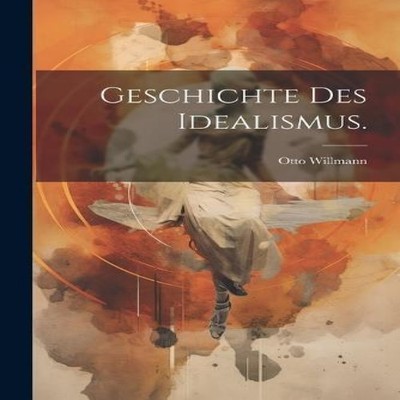 Geschichte des Idealismus. Otto Willmann Paperback Creative Media