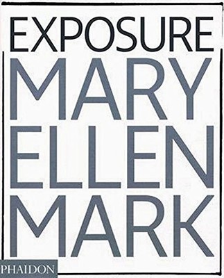 MARY ELLEN MARK: EXPOSURE (PHOTOGRAPHY) By Weston Naef *Excellent Condition*