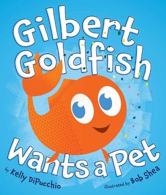 Kelly DiPucchio Gilbert Goldfish Wants a Pet (Hardback)