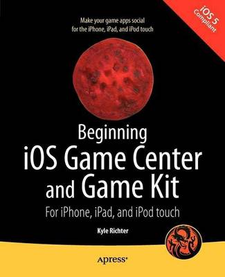 Beginning iOS Game Center Game Kit For iPhone iPad iPod touch Kyl… 9781430235279