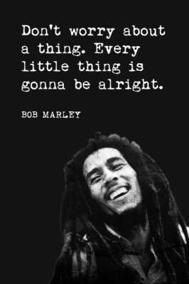 Don't Worry About A Thing, motivational art print