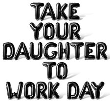 TAKE YOUR DAUGHTER TO WORK DAY Letter Balloons Banner - Party Supply Decorations