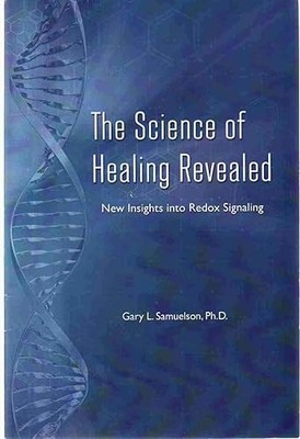 THE SCIENCE OF HEALING REVEALED New Insights Into Redox Signaling