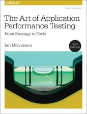 Art of Application Performance Testing : From Strategy to Tools, Paperback by...