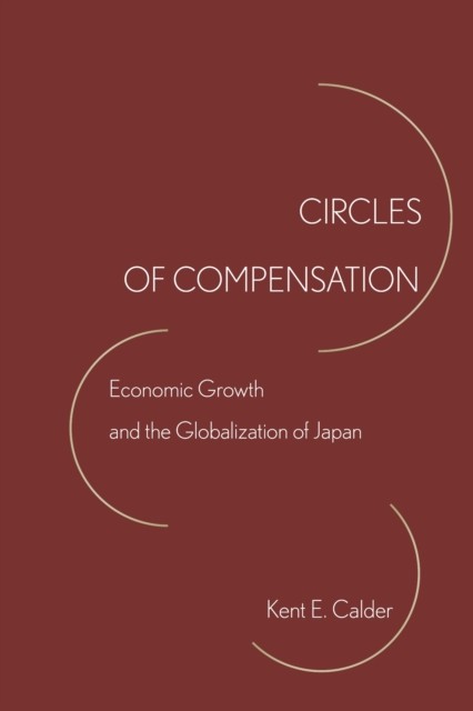 Circles of Compensation by Kent E Calder HARDBACK 9780804798686