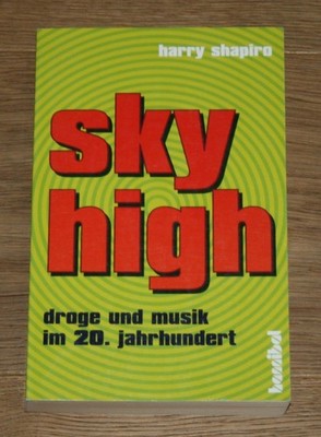 Sky high. Drogenkultur im Musikbusineß. Shapiro, Harry und Peter Hiess: