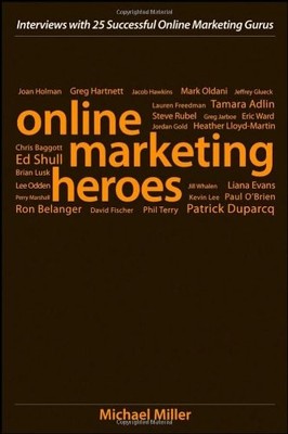 Online Marketing Heroes: Interviews with 25 Successful Online Ma