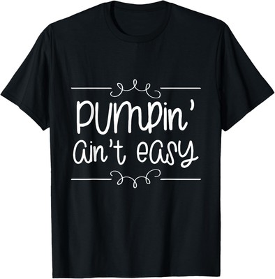 Pumpin Aint Easy Funny Breastfeeding T-Shirt Hoodie