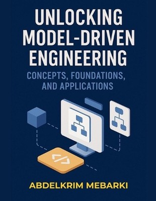 Unlocking Model-Driven Engineering: Concepts, Foundations and Applications by Ab