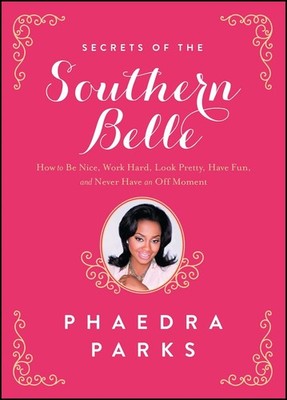 Secrets of the Southern Belle: How to Be Nice, Work Hard, Look Pretty, Have ...