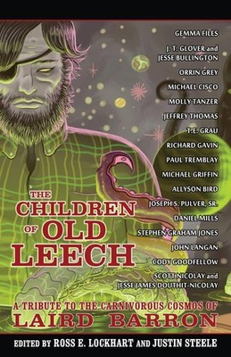 The Children of Old Leech: A Tribute to the Carnivorous Cosmos of Laird Barr...