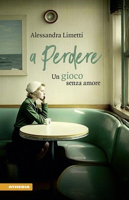 A perdere. Un gioco senza amore | Alessandra Limetti | italienisch