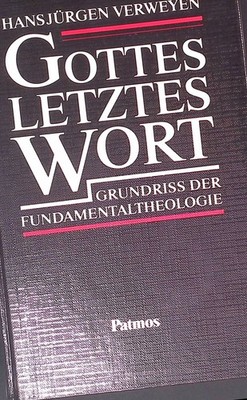Gottes letztes Wort : Grundriss der Fundamentaltheologie. Verweyen, Hansjürgen: