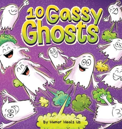 10 Gassy Ghosts : A Story about Ten Ghosts Who Fart and Poot by Humor Heals ...