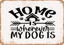 METAL SIGN - Home is Wherever My Dog is - 3 - Vintage Look Sign