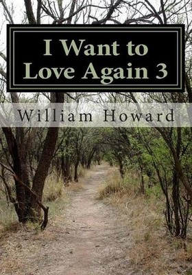 I Want to Love Again 3: One Day Changed Everything by William Howard (English) P