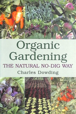Organic Gardening: The Natural No-Dig Way by Dowding, Charles