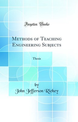 Methods of Teaching Engineering Subjects: Thesis (Classic Reprint)