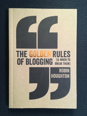 THE GOLDEN RULES OF BLOGGING by Robin Houghton How & What to Blog NEW QuikShip