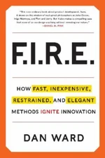 FIRE: How Fast, Inexpensive, Restrained, and Elegant Methods Ignite Innovation,