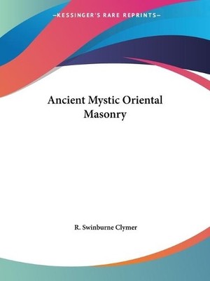 R.Swinburne Clymer Ancient Mystic Oriental Masonry (Taschenbuch)