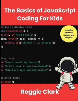 The Basics of JavaScript Coding For Kids: Help Your Kids Learn Beginner JavaScri