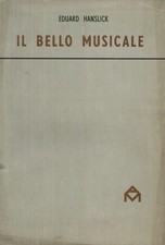 Il bello musicale - Eduard Hanslick (Alessandro Minuziano Editore) [[1945]]