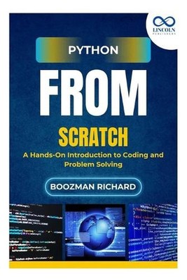 Python from Scratch: A Hands-On Introduction to Coding and Problem Solving by Bo