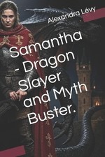 Samantha   Dragon Slayer and Myth Buster. By Alain Fernandes - New Copy - 979...